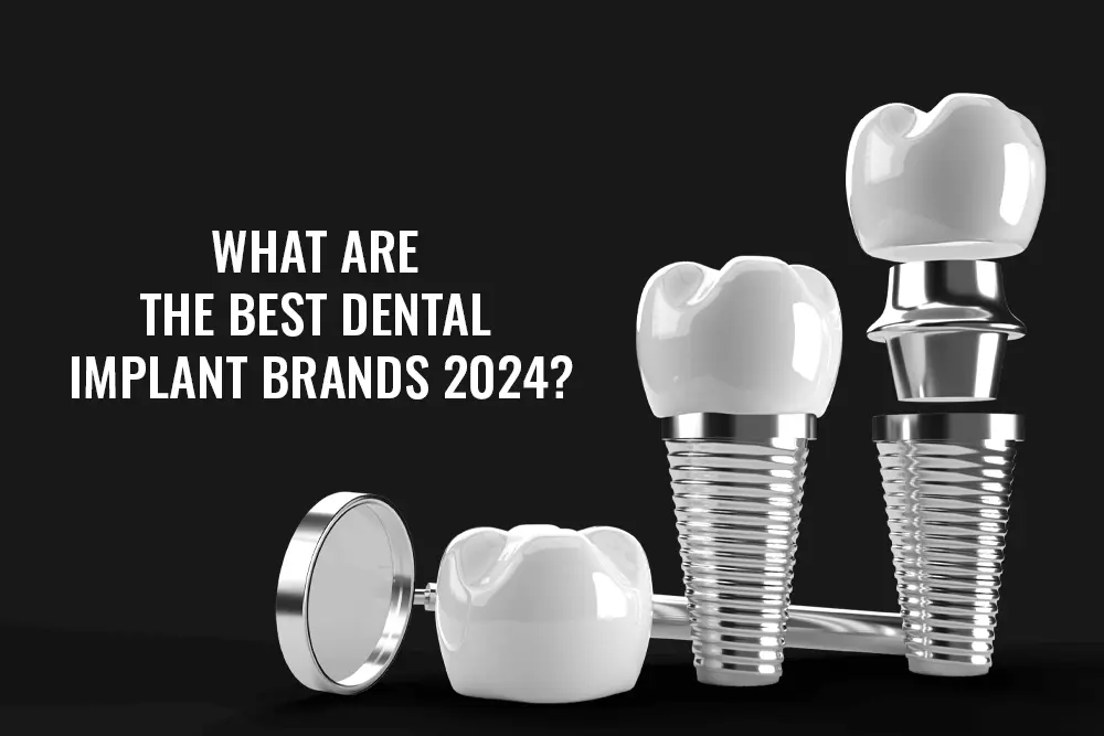 What Are The Best Dental Implant Brands 2024 ?