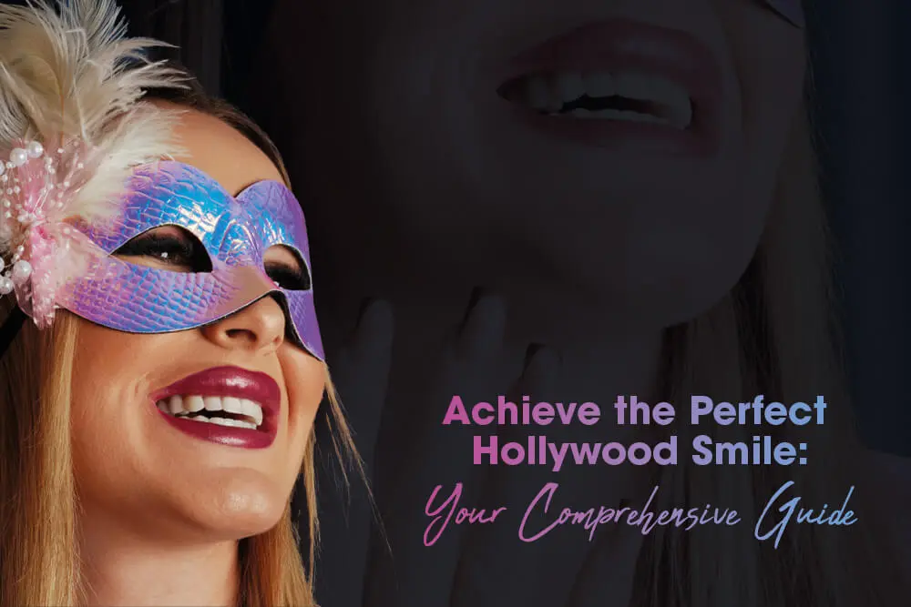 Achieve the Perfect Hollywood Smile: Your Comprehensive Guide