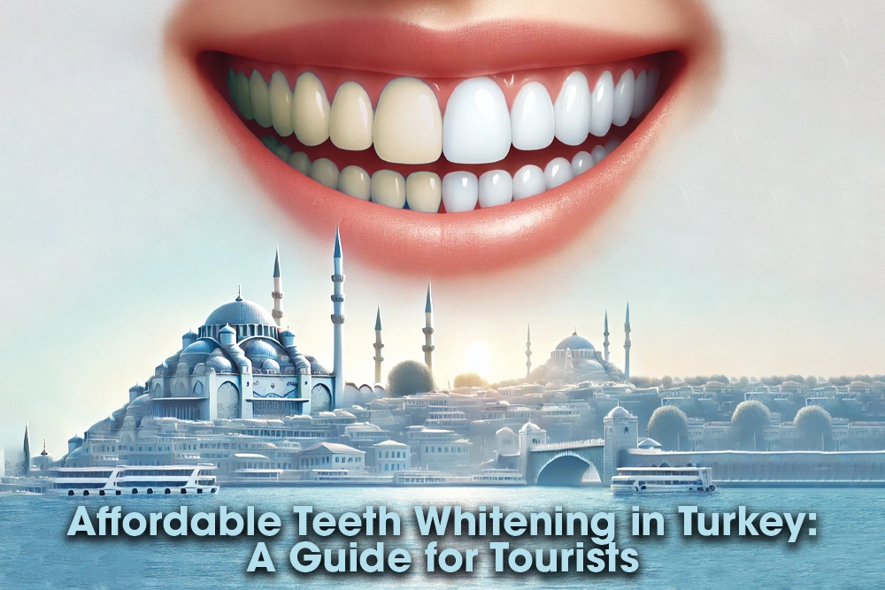 Affordable Teeth Whitening in Turkey: A Guide for Tourists