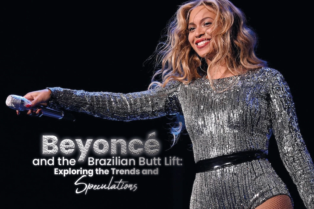 Beyonce and the Brazilian Butt Lift Exploring the Trends and Speculations