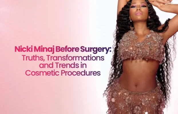 Nicki Minaj Before Surgery Truths Transformations and Trends in Cosmetic Procedures