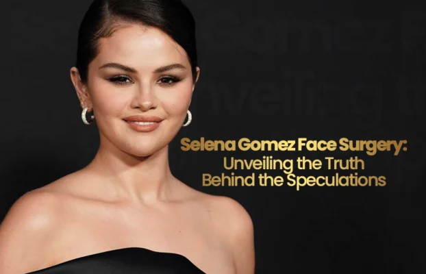 Selena Gomez Face Surgery Unveiling the Truth Behind the Speculations