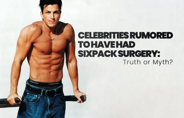 Celebrities Rumored to Have Had SixPack Surgery: Truth or Myth?