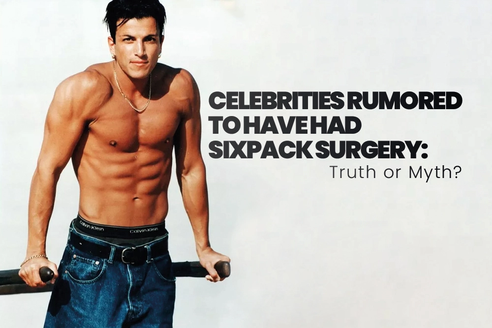 Celebrities Rumored to Have Had SixPack Surgery: Truth or Myth?