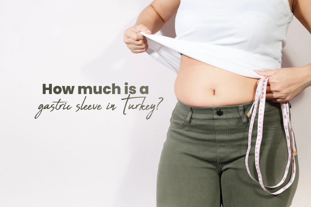 How Much is a Gastric Sleeve in Turkey?