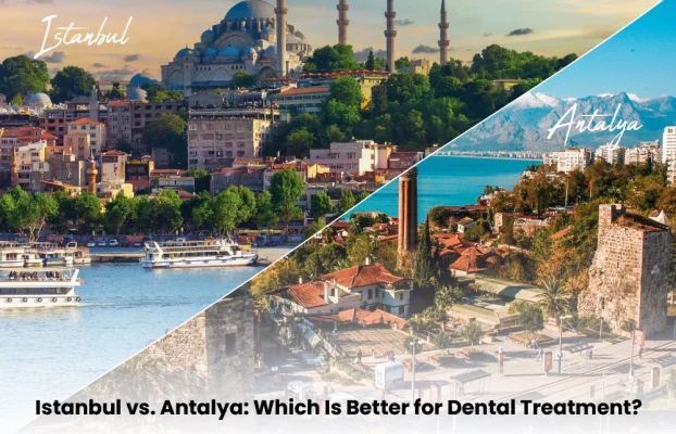 Istanbul vs Antalya Which Is Better for Dental Tourism in Turkey?