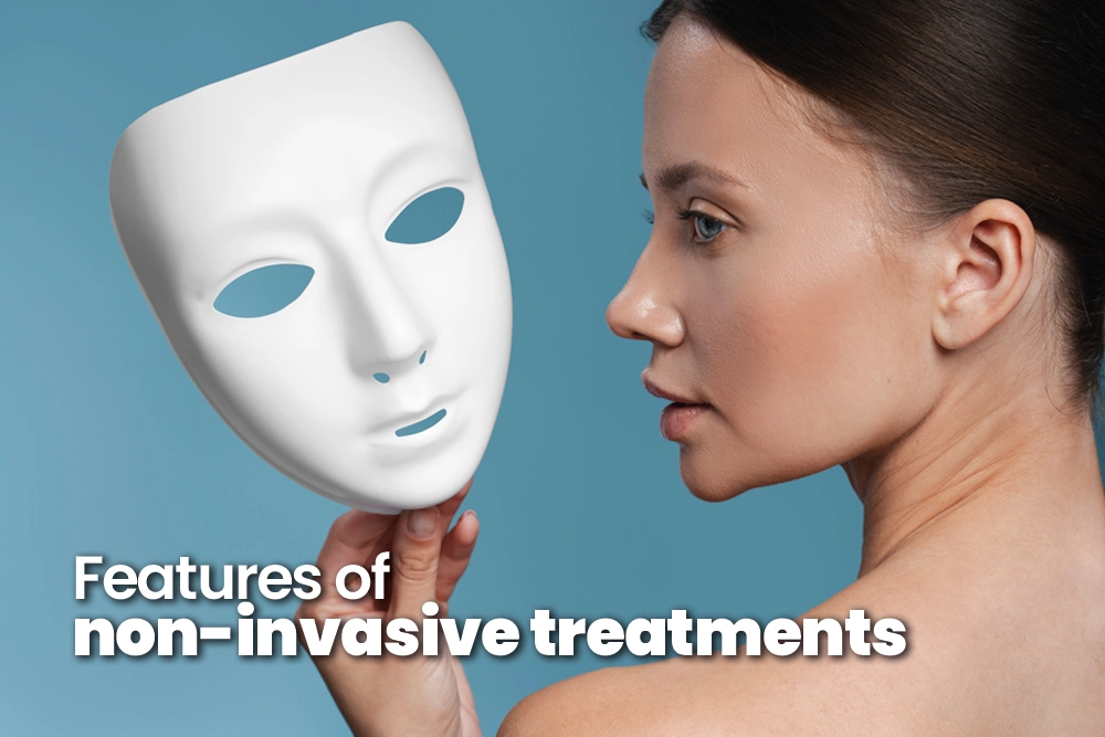 Features of Non-Invasive Treatments
