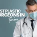 Best Plastic Surgeons In Turkey