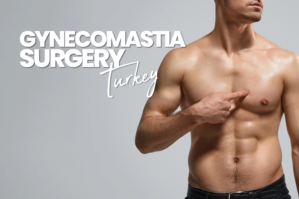 Gynecomastia Surgery Turkey
