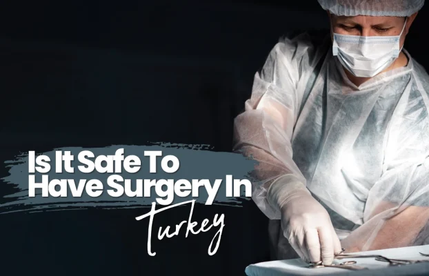 Is It Safe To Have Surgery In Turkey