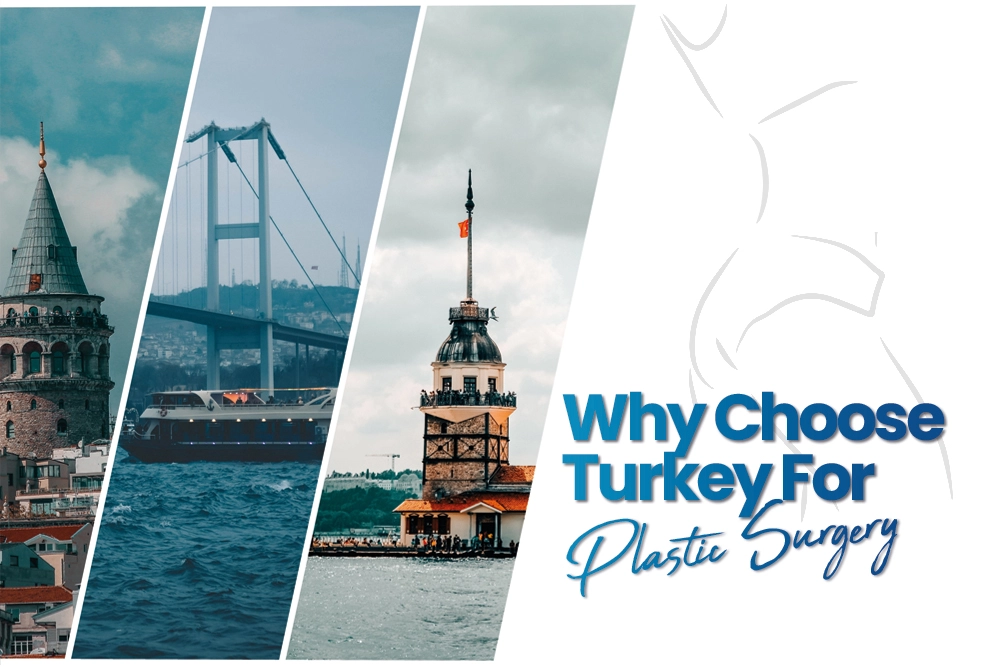 Why Choose Turkey For Plastic Surgery