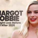 Margot Robbie Weight Loss Before and After 2026